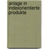 Anlage in Indexorientierte Produkte by Thomas Henschke