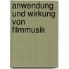 Anwendung Und Wirkung Von Filmmusik door Katja Fleck