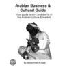 Arabian Business and Cultural Guide door Mohammad D. Al-Sabt