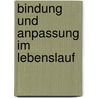 Bindung Und Anpassung Im Lebenslauf door German Hondl