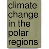 Climate Change in the Polar Regions by John Turner