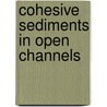 Cohesive Sediments in Open Channels by Wayne W. Grody