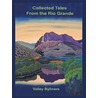 Collected Tales from the Rio Grande by By Valley Byliners