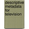 Descriptive Metadata for Television by Mike Cox