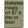 Diabetes Meals on $7 a Day-Or Less! door R.D. Tami