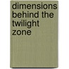 Dimensions Behind the Twilight Zone door Stewart T. Stanyard