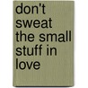 Don't Sweat the Small Stuff in Love door Richard Carlson