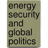 Energy Security And Global Politics door Martin Bloom