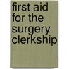 First Aid for the Surgery Clerkship door Matthew S. Kaufman