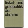 Fiskal- Und Geldpolitik Der Ukraine by Jochen Gottwald