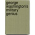George Washington's Military Genius
