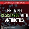 Growing Resistance with Antibiotics door Karl Drlica