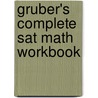 Gruber's Complete Sat Math Workbook by Denis Gruber