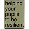 Helping Your Pupils to Be Resilient door Michele Murray