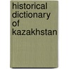 Historical Dictionary of Kazakhstan door Zhanat Kundakbayeva