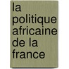 La Politique Africaine De La France door Julia Hansens