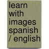 Learn with Images Spanish / English by Yinka A. Amuda