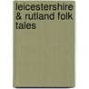 Leicestershire & Rutland Folk Tales by Leicestershire Guild of Storytellers