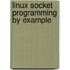 Linux Socket Programming by Example