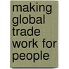 Making Global Trade Work for People by Kamal Malhotra