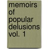 Memoirs of Popular Delusions Vol. 1 by Charles Mackay