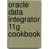 Oracle Data Integrator 11G Cookbook door Dupupet Christophe