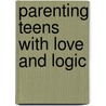 Parenting Teens with Love and Logic by Foster Cline