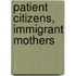 Patient Citizens, Immigrant Mothers
