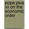 Pope Pius Xii On The Economic Order door Rupert J. Ederer