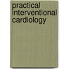 Practical Interventional Cardiology door Ever D. Grech