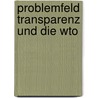 Problemfeld Transparenz Und Die Wto door Gergana Kantcheva