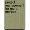 Project Management for Mere Mortals door Claudia Baca