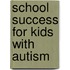 School Success for Kids with Autism