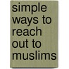 Simple Ways to Reach Out to Muslims door Carl Medearis