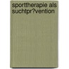 Sporttherapie Als Suchtpr�Vention door Boris Hoppen