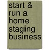 Start & Run a Home Staging Business door Dana J. Smithers