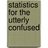 Statistics for the Utterly Confused