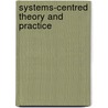 Systems-Centred Theory and Practice by Yvonne M. Agazarian