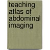 Teaching Atlas of Abdominal Imaging door Mukesh G. Harisinghani