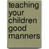 Teaching Your Children Good Manners
