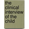 The Clinical Interview of the Child door Stanley I. Greenspan