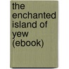 The Enchanted Island of Yew (Ebook) door L. Frank Baum