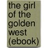 The Girl of the Golden West (Ebook)