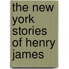 The New York Stories of Henry James by Henry James