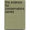The Science For Conservators Series door Conservation Unit Museums and Galleries