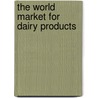 The World Market for Dairy Products door Icon Group International