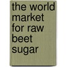 The World Market for Raw Beet Sugar door Icon Group International