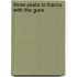 Three Years in France with the Guns