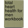 Total Heart Health for Men Workbook door H. Edwin Young