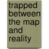 Trapped Between The Map And Reality